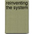 Reinventing The System