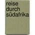 Reise durch Südafrika