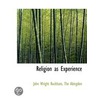 Religion As Experience door John Wright Buckham