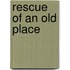 Rescue of an Old Place