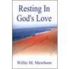 Resting In God's Love! door Willie Mewborn