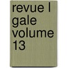 Revue L Gale Volume 13 door . Anonymous