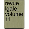 Revue Lgale, Volume 11 by Unknown