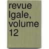 Revue Lgale, Volume 12 door Onbekend