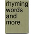Rhyming Words and More
