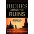 Riches Among The Ruins