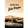 Riding With John Wayne door Aaron Latham