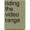 Riding the Video Range by Gary A. Yoggy
