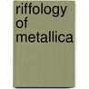 Riffology Of Metallica door Onbekend
