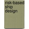 Risk-Based Ship Design door Carlos Guedes Soares