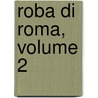 Roba Di Roma, Volume 2 door William Wetmore Story