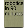 Robotics In 90 Minutes door Benjamin Cheung