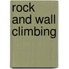 Rock And Wall Climbing by Garth Hattingh