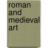 Roman And Medieval Art door William Henry Goodyear