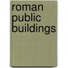 Roman Public Buildings door Ian M. Barton