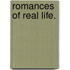 Romances Of Real Life. door . Anonymous