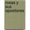 Rosas y Sus Opositores door Josï¿½ Rivera Indarte