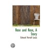 Rose And Rose, A Story by Edward Verrall Lucas