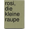 Rosi, die kleine Raupe by Anna Taube