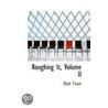 Roughing It, Volume Ii door Mark Swain