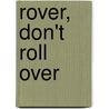 Rover, Don't Roll Over by Jody Rosengarten