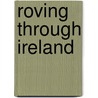 Roving Through Ireland door Richard Voss