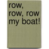 Row, Row, Row My Boat! by Margreet Jansen van Doorn