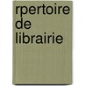 Rpertoire de Librairie by Louis Ravier