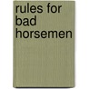 Rules For Bad Horsemen by Charles Thompson