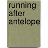Running After Antelope door Scott Carrier