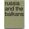 Russia And The Balkans by James Headly