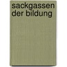 Sackgassen der Bildung by Ludwig A. Pongratz