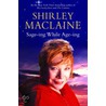 Sage-Ing While Age-Ing door Shirley MacLaine
