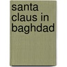 Santa Claus In Baghdad by Elsa Marston