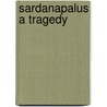 Sardanapalus A Tragedy door Lord Byron