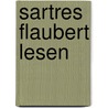 Sartres Flaubert lesen door Jean Paul Sartre