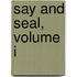 Say And Seal, Volume I
