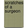 Scratches of a Surgeon by William Tod Helmuth