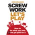 Screw Work, Let's Play