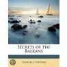 Secrets Of The Balkans door Charles J. Vopicka