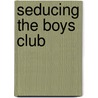 Seducing the Boys Club door Nina Disesa