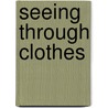Seeing Through Clothes door Anne Hollander
