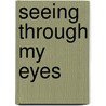 Seeing Through My Eyes door Mary Holmes Carpenter