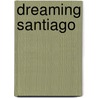 Dreaming Santiago