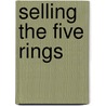 Selling the Five Rings door Stephen R. Wenn