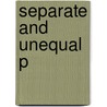 Separate And Unequal P by Desmond King