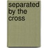 Separated by the Cross