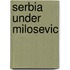 Serbia Under Milosevic