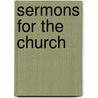 Sermons For The Church by Caleb Davis Bradlee