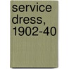 Service Dress, 1902-40 by Mike Chappell